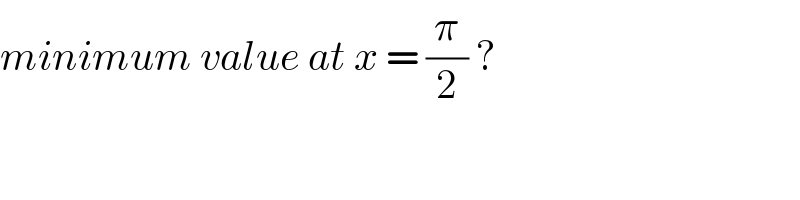 minimum value at x = (π/2) ?  