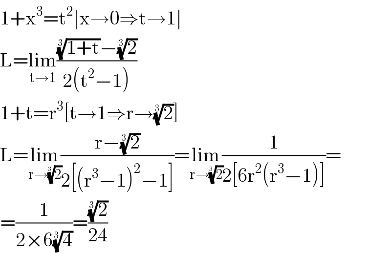 1+x^3 =t^2 [x→0⇒t→1]  L=lim_(t→1) ((((1+t))^(1/3) −(2)^(1/3) )/(2(t^2 −1)))  1+t=r^3 [t→1⇒r→(2)^(1/3) ]  L=lim_(r→(2)^(1/3) ) ((r−(2)^(1/3) )/(2[(r^3 −1)^2 −1]))=lim_(r→(2)^(1/3) ) (1/(2[6r^2 (r^3 −1)]))=  =(1/(2×6(4)^(1/3) ))=((2)^(1/3) /(24))  