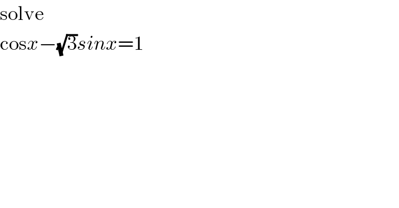 solve  cosx−(√3)sinx=1  