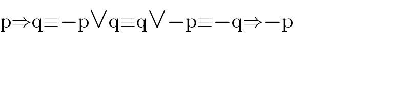 p⇒q≡−p∨q≡q∨−p≡−q⇒−p  