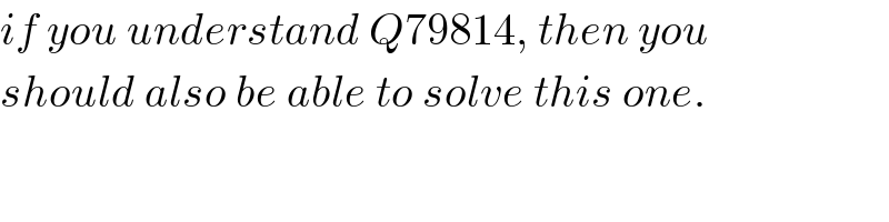 if you understand Q79814, then you  should also be able to solve this one.  