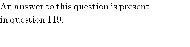 An answer to this question is present  in question 119.  