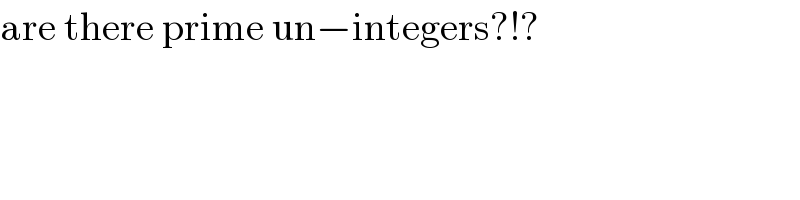 are there prime un−integers?!?  