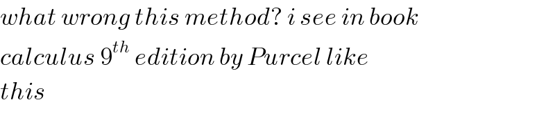what wrong this method? i see in book  calculus 9^(th)  edition by Purcel like  this  