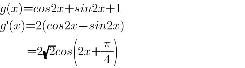 g(x)=cos2x+sin2x+1  g′(x)=2(cos2x−sin2x)             =2(√2)cos(2x+(π/4))  