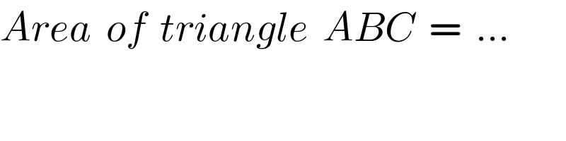 Area  of  triangle  ABC  =  ...  