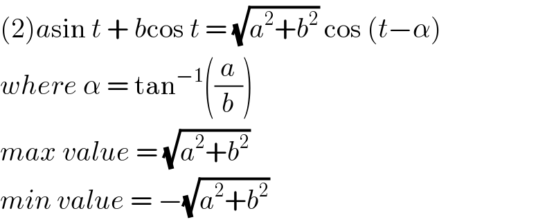 (2)asin t + bcos t = (√(a^2 +b^2 )) cos (t−α)  where α = tan^(−1) ((a/b))  max value = (√(a^2 +b^2 ))  min value = −(√(a^2 +b^2 ))  