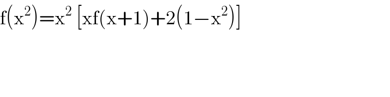 f(x^2 )=x^2  [xf(x+1)+2(1−x^2 )]  