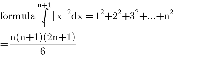 formula ∫_1 ^(n+1) ⌊x⌋^2 dx = 1^2 +2^2 +3^2 +...+n^2   = ((n(n+1)(2n+1))/6)  
