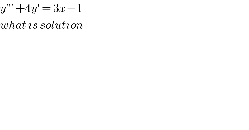 y′′′ +4y′ = 3x−1  what is solution  