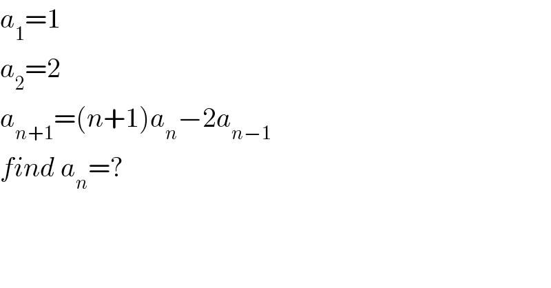 a_1 =1  a_2 =2  a_(n+1) =(n+1)a_n −2a_(n−1)   find a_n =?  