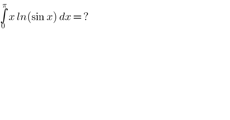 ∫_0 ^π  x ln(sin x) dx = ?   