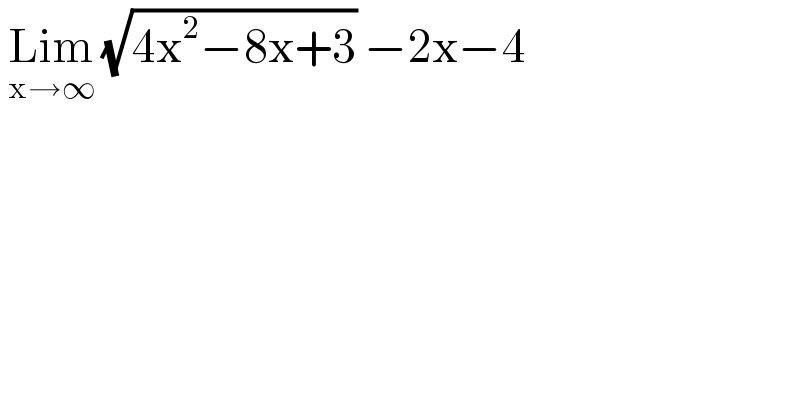  Lim_(x→∞)  (√(4x^2 −8x+3)) −2x−4  