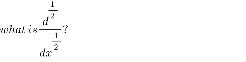 what is (d^(1/2) /dx^(1/2) ) ?  