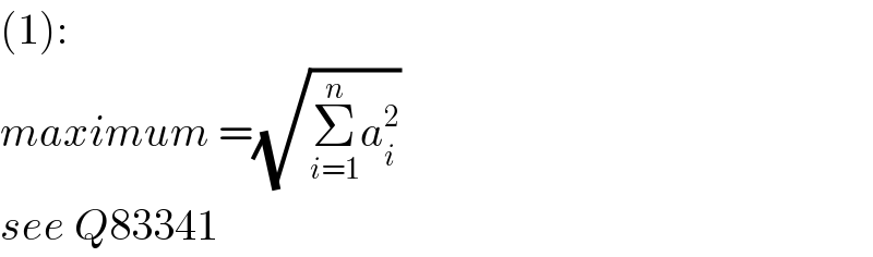 (1):  maximum =(√(Σ_(i=1) ^n a_i ^2 ))  see Q83341  