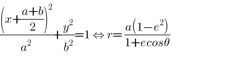 (((x+((a+b)/2))^2 )/a^2 )+(y^2 /b^2 )=1 ⇔ r= ((a(1−e^2 ))/(1+ecosθ))  