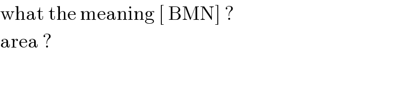what the meaning [ BMN] ?   area ?   