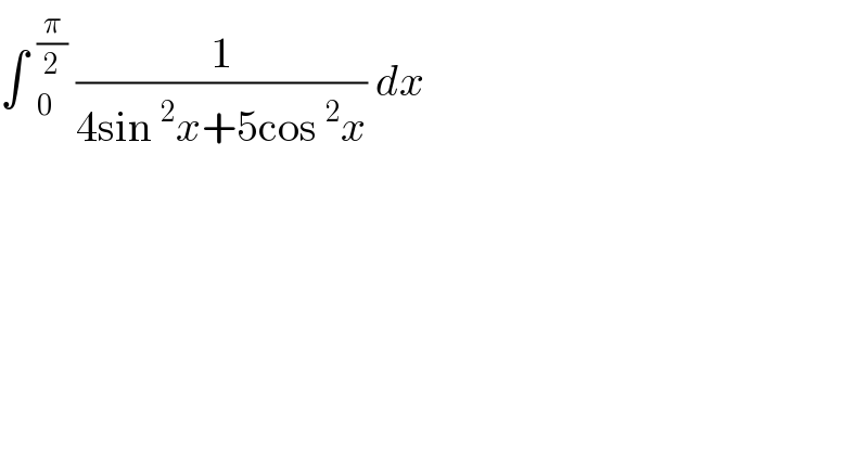 ∫ _0^(π/2)  (1/(4sin^2 x+5cos^2 x)) dx   