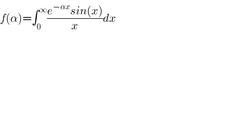f(α)=∫_0 ^∞ ((e^(−αx) sin(x))/x)dx  