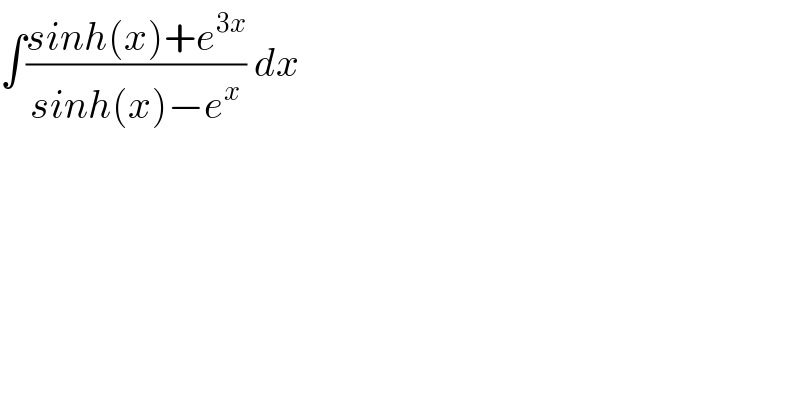 ∫((sinh(x)+e^(3x) )/(sinh(x)−e^x )) dx  