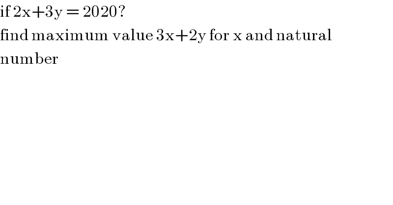 if 2x+3y = 2020?  find maximum value 3x+2y for x and natural  number  