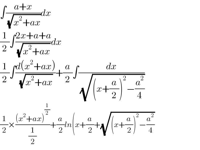 ∫((a+x)/(√(x^2 +ax)))dx  (1/2)∫((2x+a+a)/(√(x^2 +ax)))dx  (1/2)∫((d(x^2 +ax))/(√(x^2 +ax)))+(a/2)∫(dx/(√((x+(a/2))^2 −(a^2 /4))))  (1/2)×(((x^2 +ax)^(1/2) )/(1/2))+(a/2)ln(x+(a/2)+(√((x+(a/2))^2 −(a^2 /4)))   