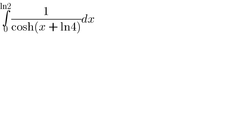 ∫_0 ^(ln2) (1/(cosh(x + ln4)))dx  