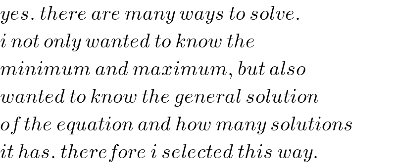 yes. there are many ways to solve.  i not only wanted to know the   minimum and maximum, but also  wanted to know the general solution  of the equation and how many solutions  it has. therefore i selected this way.  