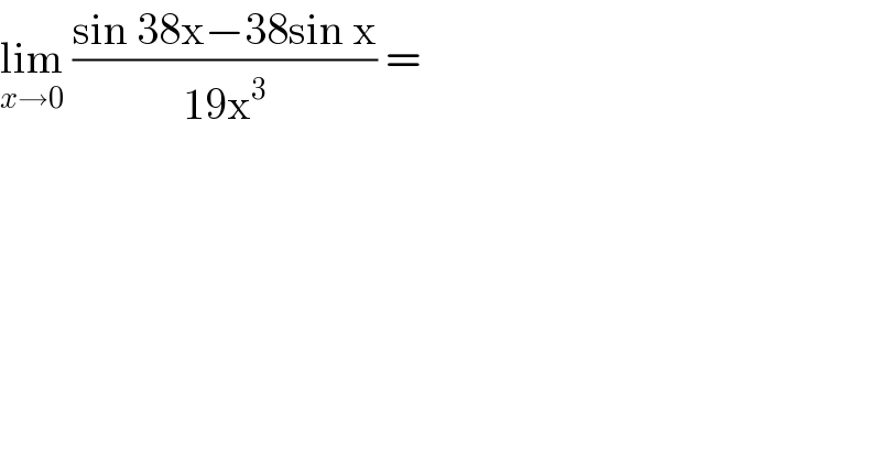 lim_(x→0)  ((sin 38x−38sin x)/(19x^3 )) =   