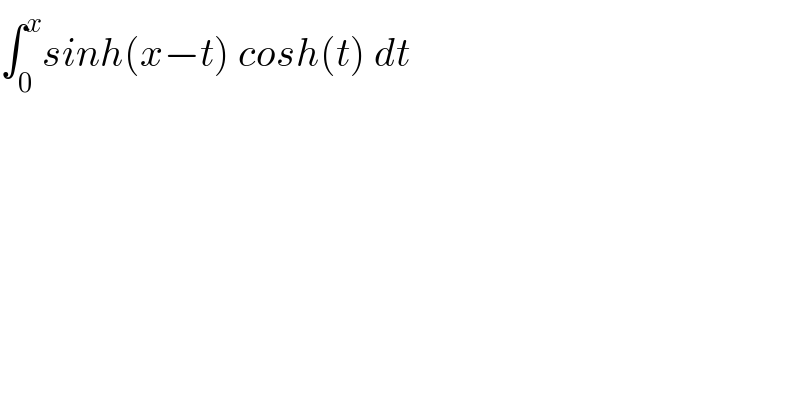 ∫_0 ^x sinh(x−t) cosh(t) dt  