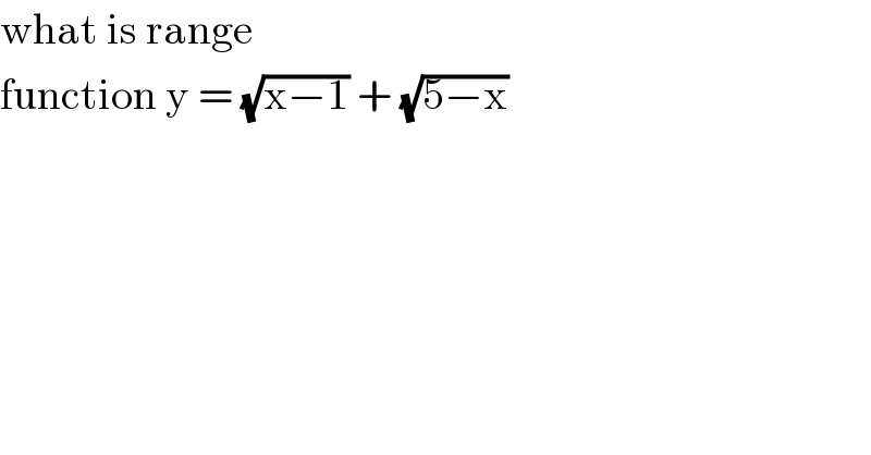 what is range   function y = (√(x−1)) + (√(5−x))  