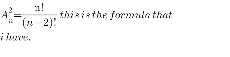 A_n ^2 =((n!)/((n−2)!))  this is the formula that   i have.  