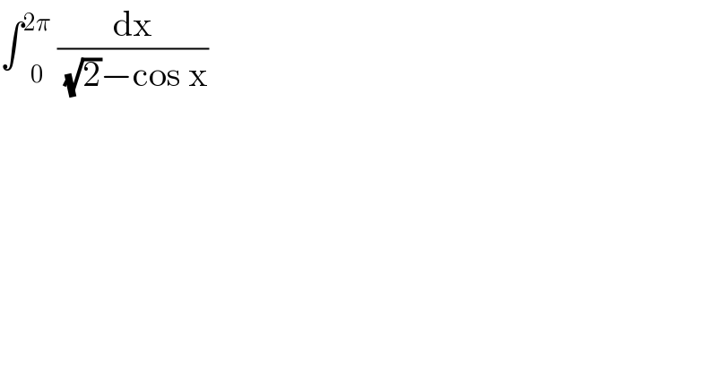 ∫ _0 ^(2π)  (dx/((√2)−cos x))  