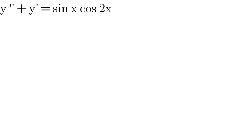 y ′′ + y′ = sin x cos 2x  