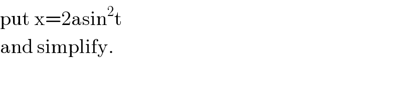 put x=2asin^2 t  and simplify.  