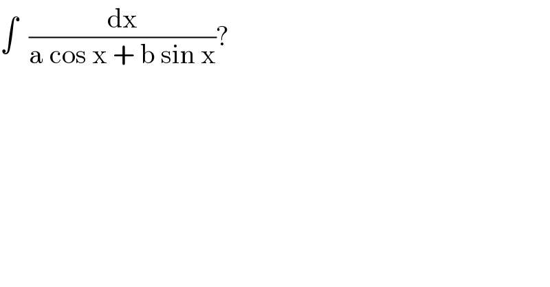 ∫  (dx/(a cos x + b sin x))?  