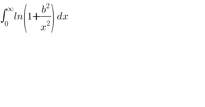 ∫_0 ^∞ ln(1+(b^2 /x^2 )) dx  