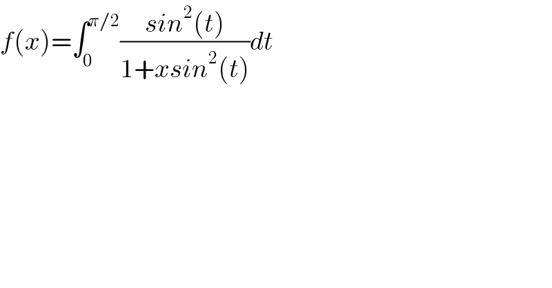 f(x)=∫_0 ^(π/2) ((sin^2 (t))/(1+xsin^2 (t)))dt  
