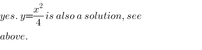 yes. y=(x^2 /4) is also a solution, see  above.  