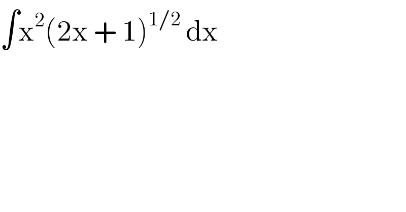 ∫x^2 (2x + 1)^(1/2)  dx  