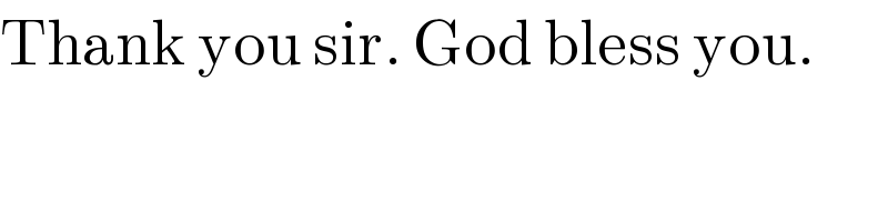 Thank you sir. God bless you.  