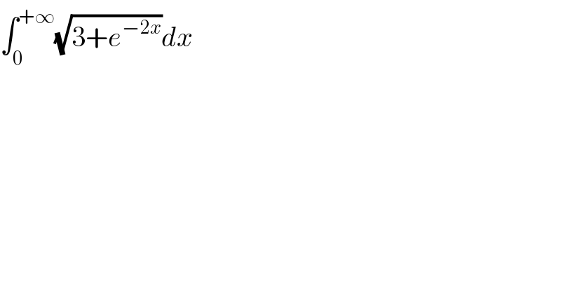∫_0 ^(+∞) (√(3+e^(−2x) ))dx  