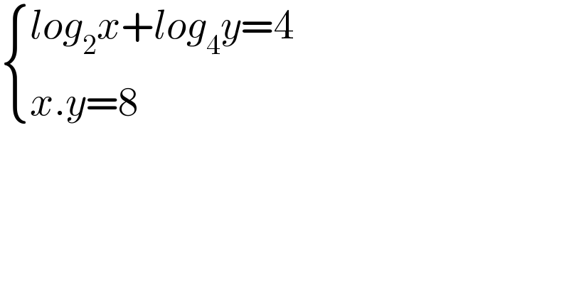  { ((log_2 x+log_4 y=4)),((x.y=8)) :}  