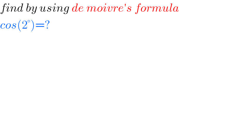 find by using de moivre′s formula  cos(2°)=?  