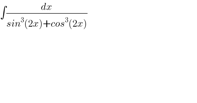 ∫(dx/(sin^3 (2x)+cos^3 (2x)))  