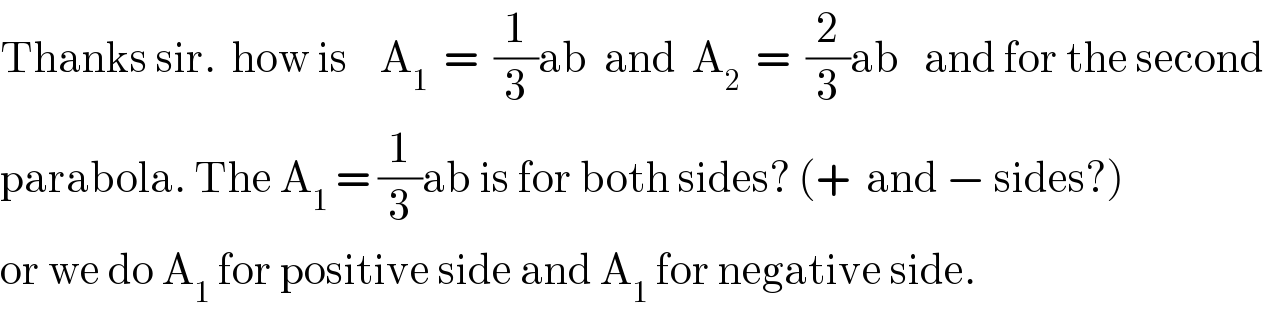 Thanks sir.  how is    A_1   =  (1/3)ab  and  A_2   =  (2/3)ab   and for the second  parabola. The A_1  = (1/3)ab is for both sides? (+  and − sides?)  or we do A_1  for positive side and A_1  for negative side.  