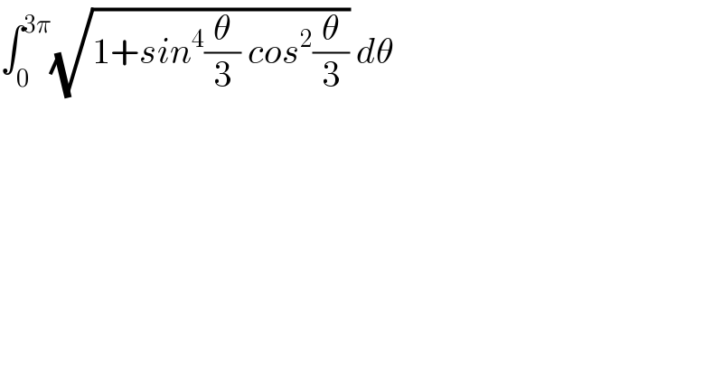 ∫_0 ^(3π) (√(1+sin^4 (θ/3) cos^2 (θ/3))) dθ  