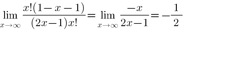 lim_(x→∞)  ((x!(1− x − 1))/((2x−1)x!)) = lim_(x→∞)  ((−x)/(2x−1)) = −(1/2)  