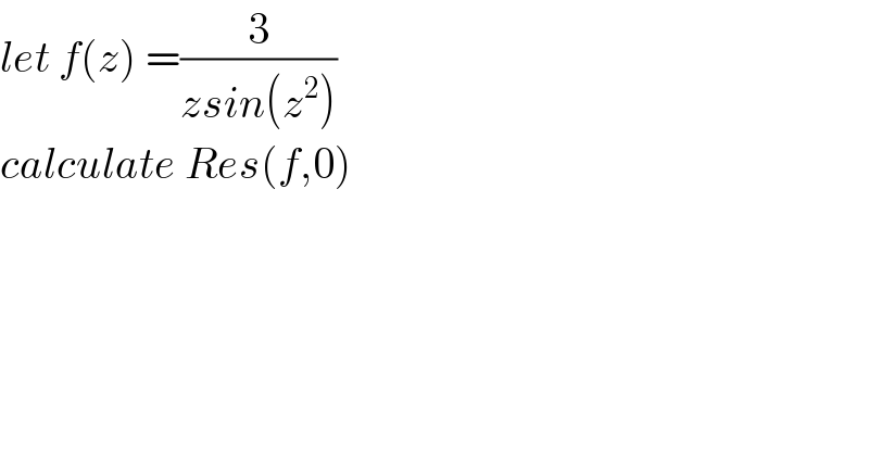 let f(z) =(3/(zsin(z^2 )))  calculate Res(f,0)  