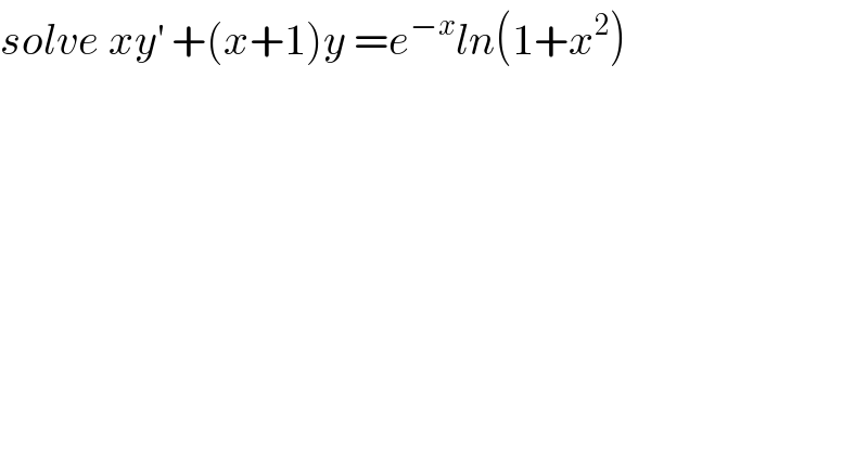 solve xy^′  +(x+1)y =e^(−x) ln(1+x^2 )  
